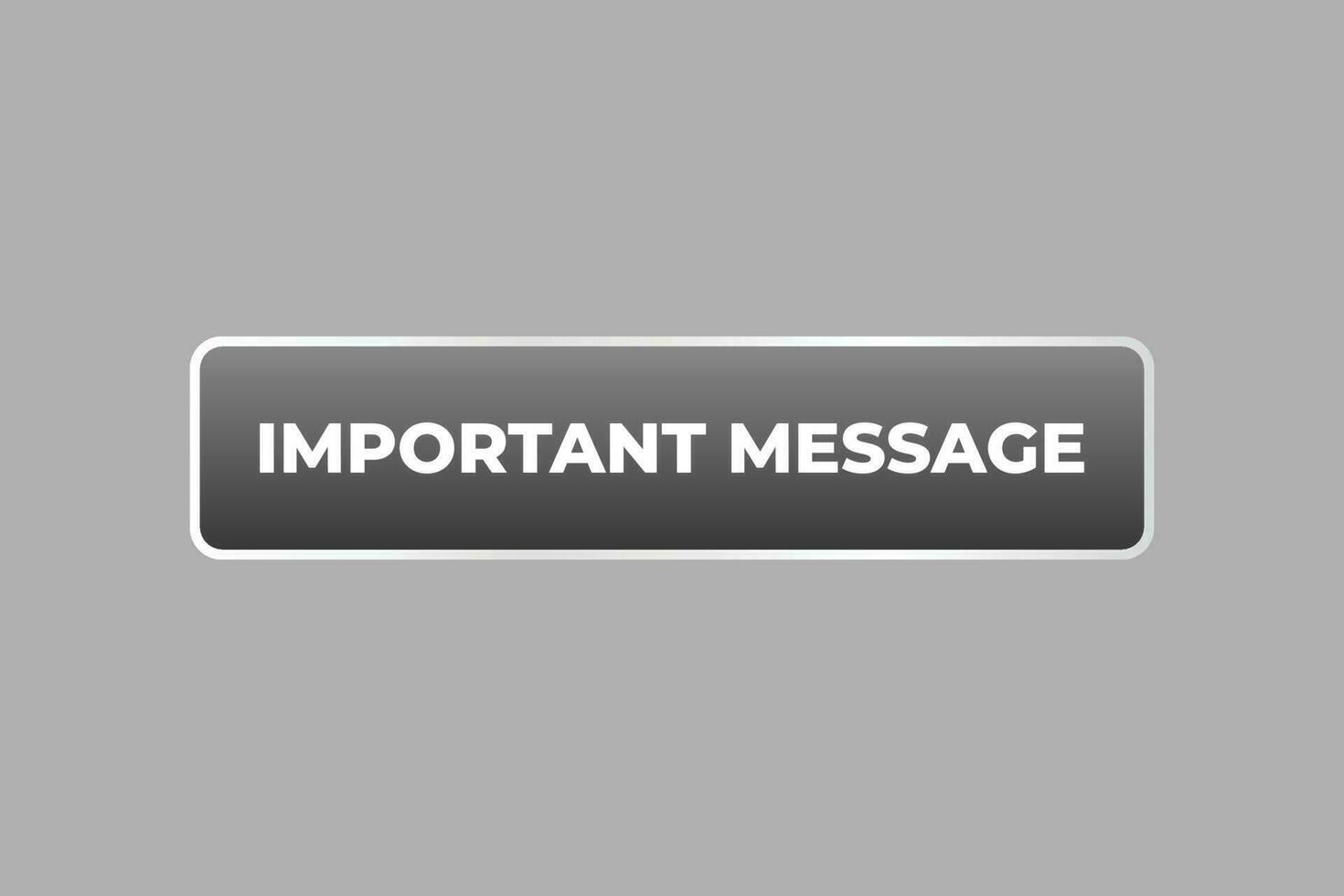 Important Message Button. Speech Bubble, Banner Label Important Message vector