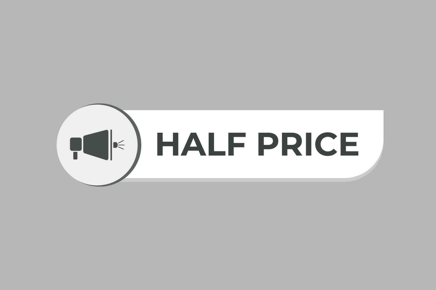 Half Price Button. Speech Bubble, Banner Label Half Price vector