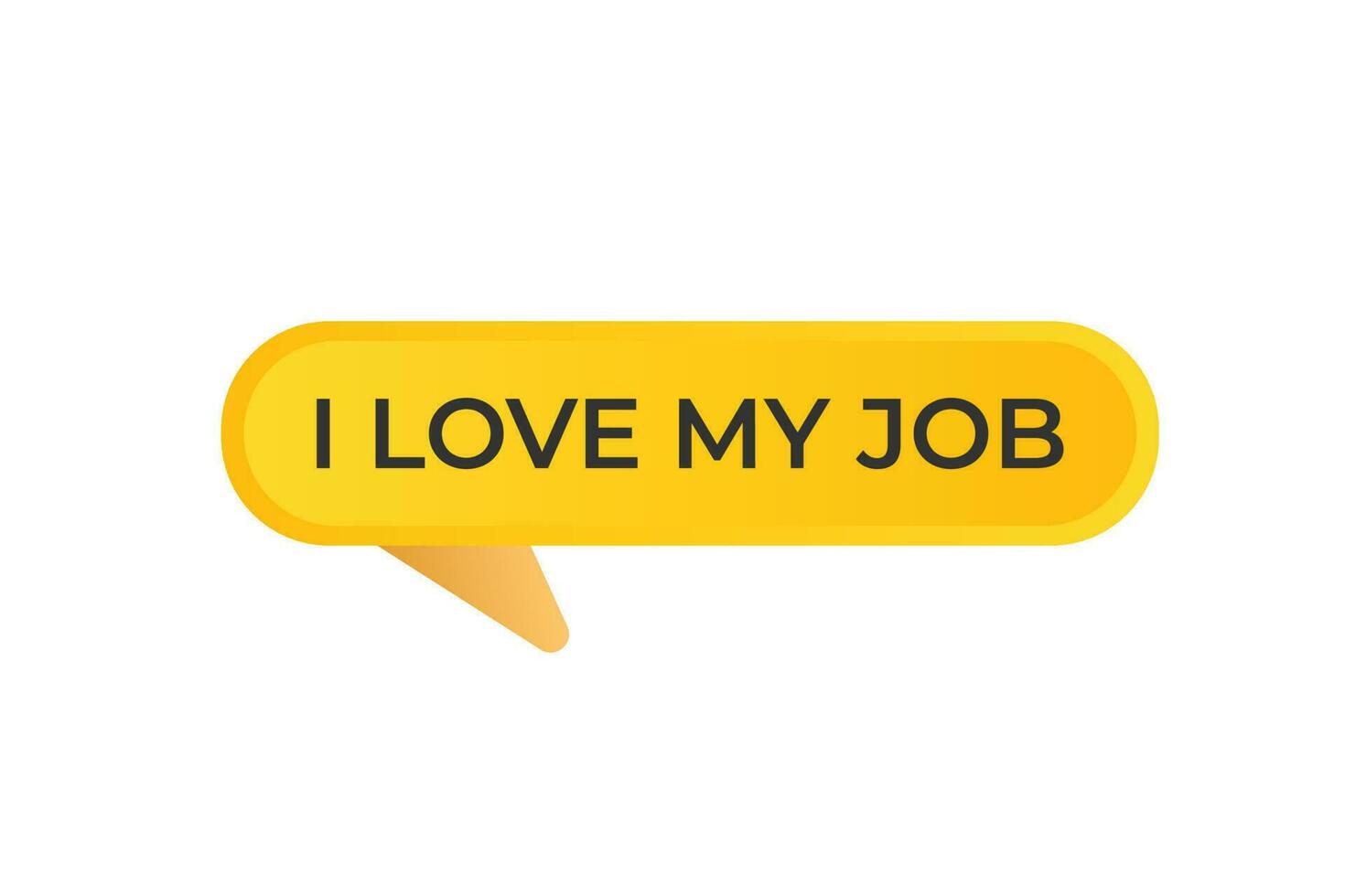 I love my job Button. Speech Bubble, Banner Label I love my job vector