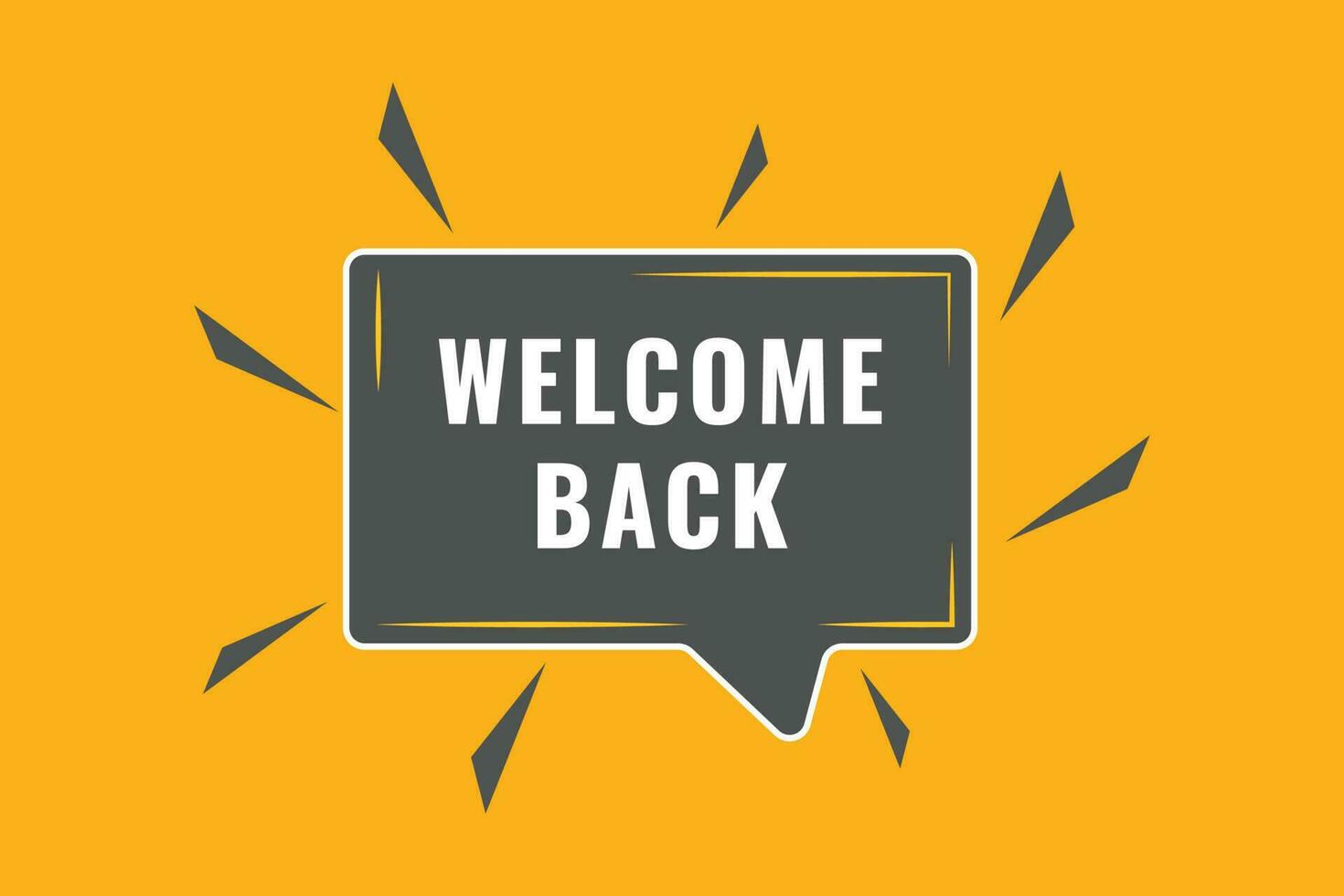 Welcome Back Button. Speech Bubble, Banner Label Welcome Back vector