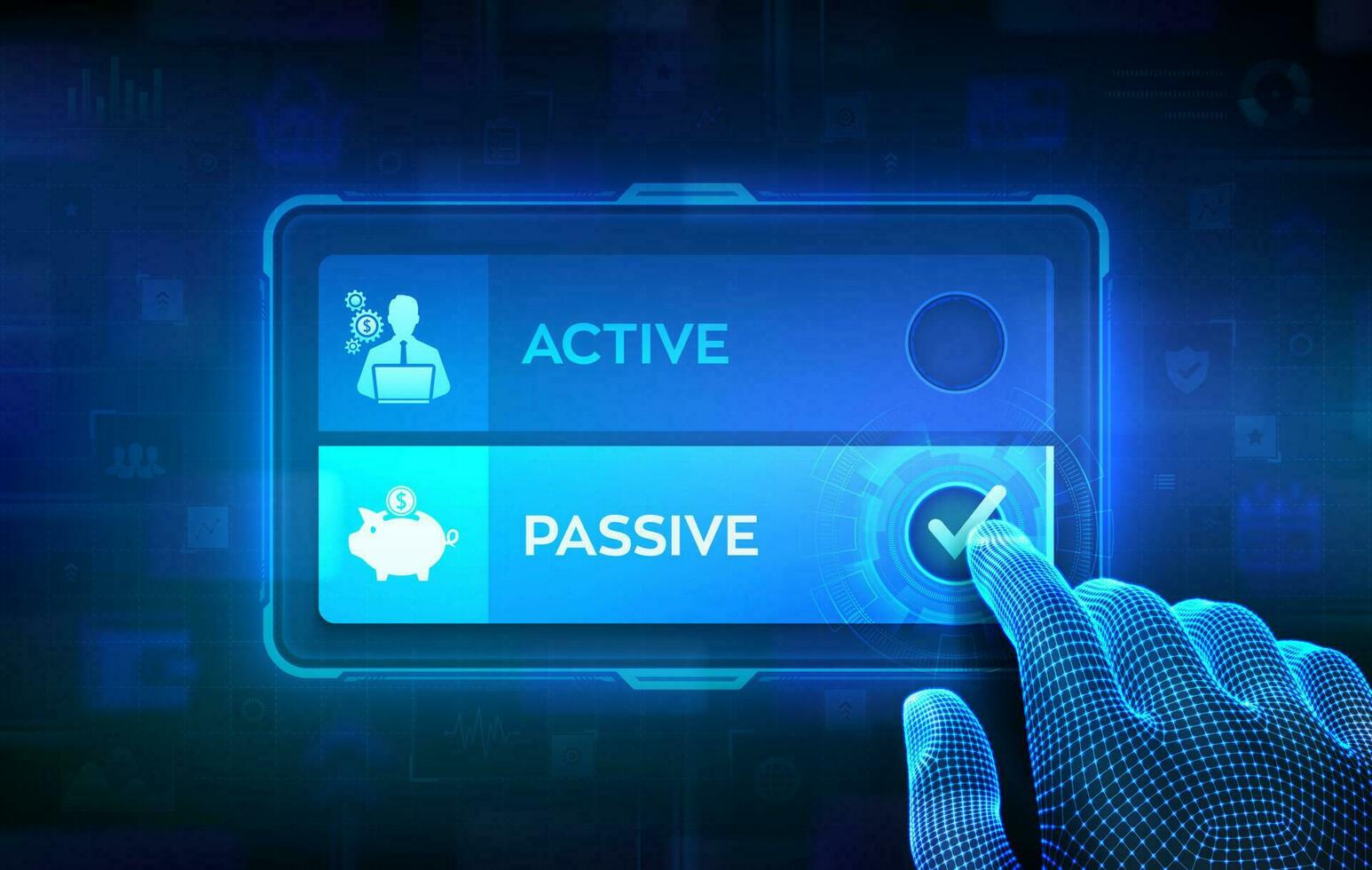 Active or Passive. Making decision. Passive income compare with active income earned through effort or output. Hand on virtual touch screen ticking the check mark on Passive button. Vector. vector