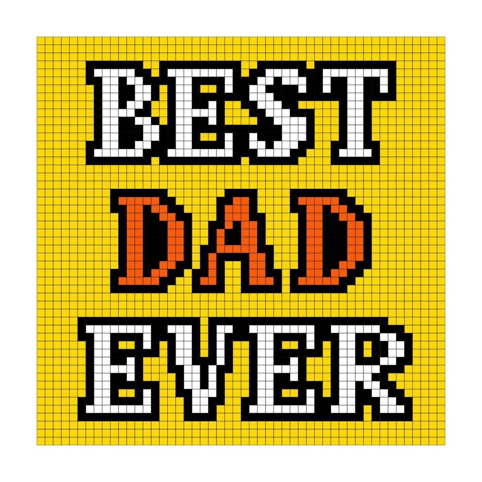 Nostalgic typographic pixelart Dads greeting card for Fathers day. lettering Best Dad Ever on yellow background with pixels. Youth vector retro design in style of 90s. Ideal foe poster, banner, post