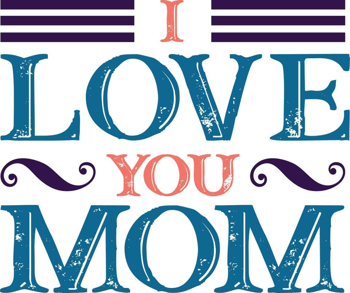 I Love You Mom T-shirt Design vector