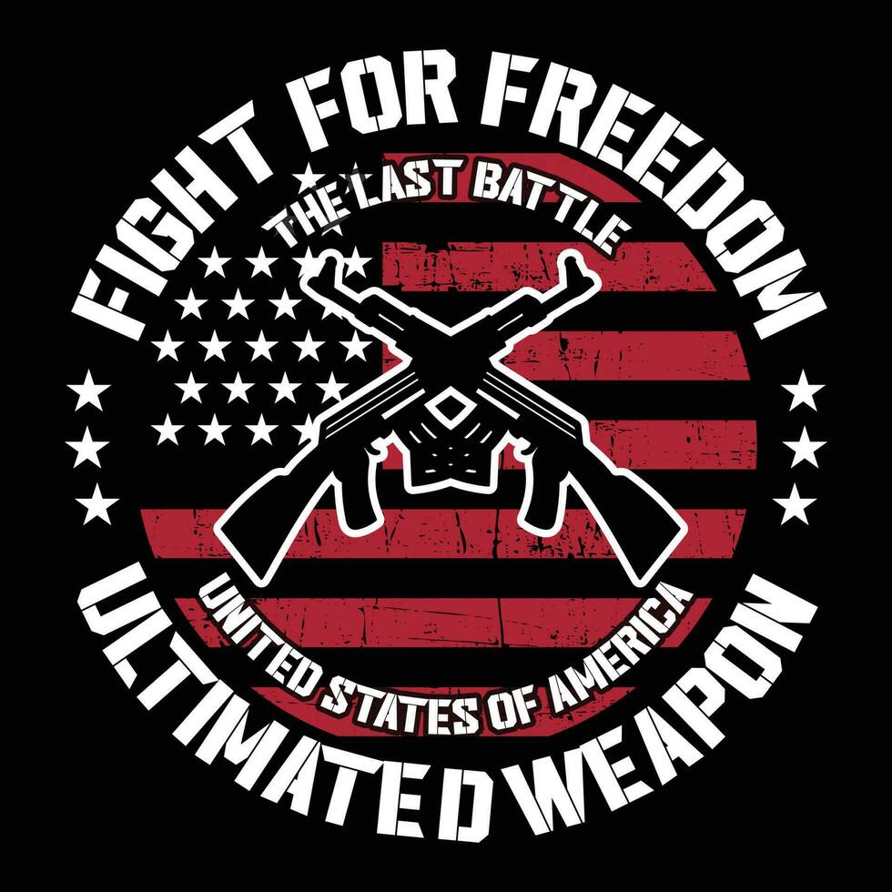 Fight for Freedom the Last Battle United States of America Ultimated Weapon T-shirt Design vector