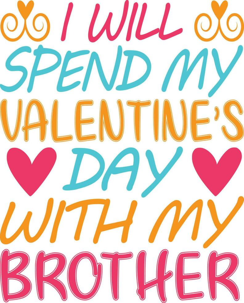 I Will Spend my Valentines Day with my Brother T-shirt Design vector