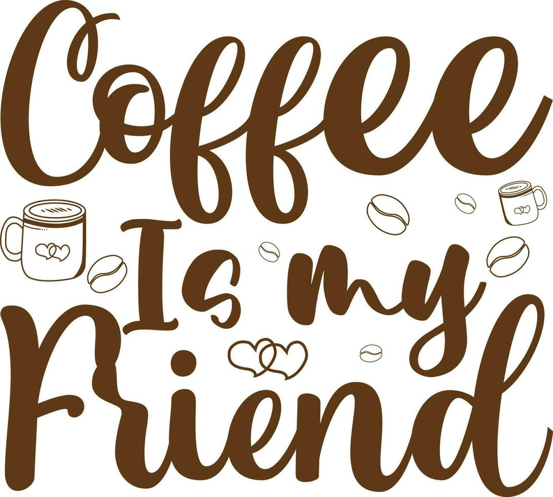 Coffee Is My Friend T-shirt Design vector