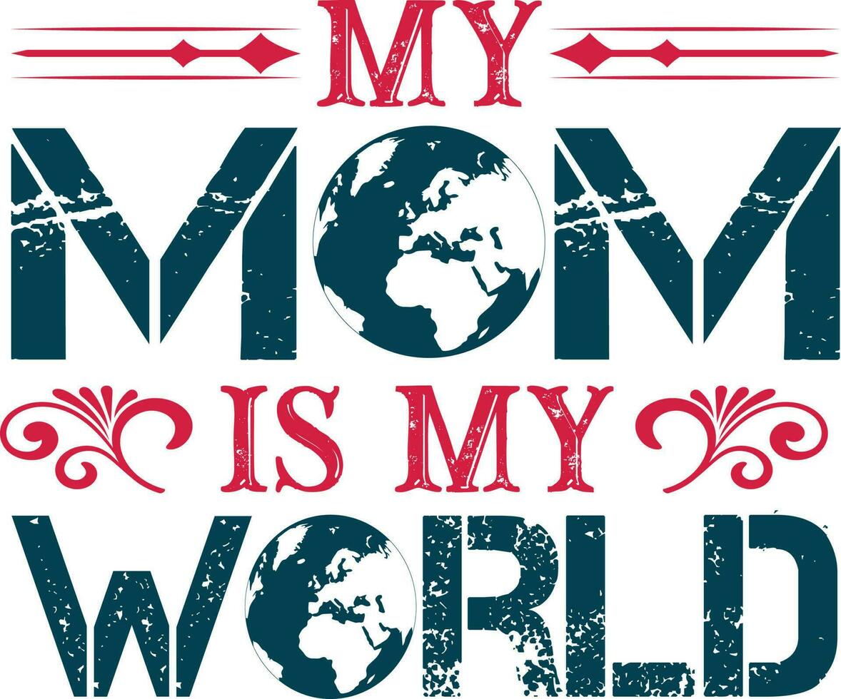 My Mom is my World T-shirt Design vector