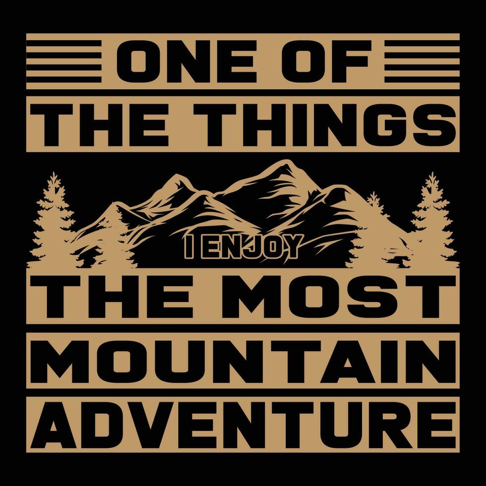One of the Things I Enjoy the Most Mountain Adventure T-shirt Design vector