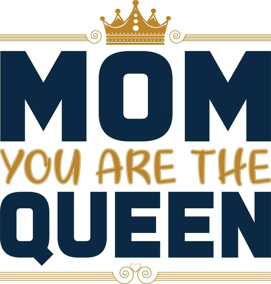 Mom You are the Queen T-shirt Design vector