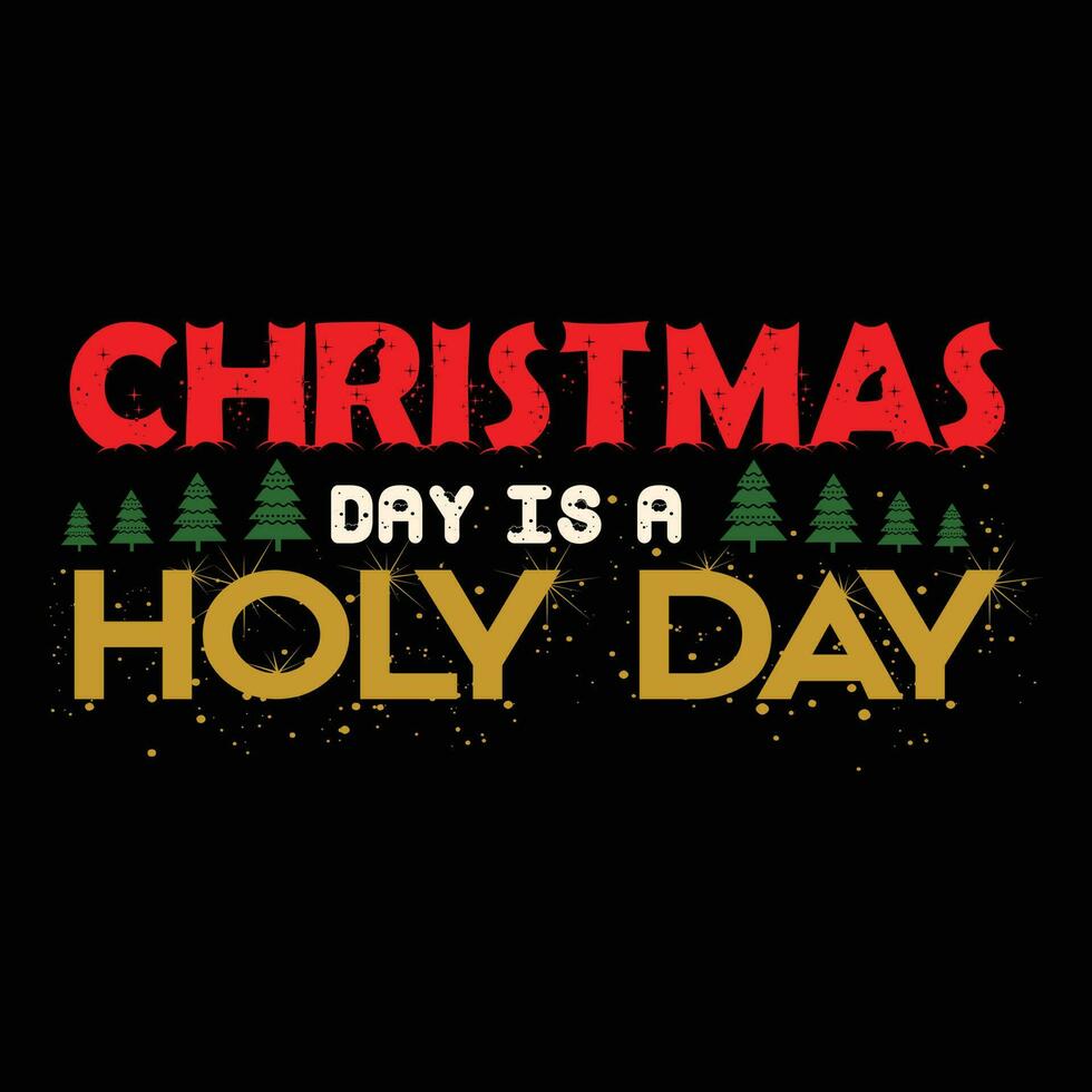Christmas Day is a Holy Day T-shirt Design vector