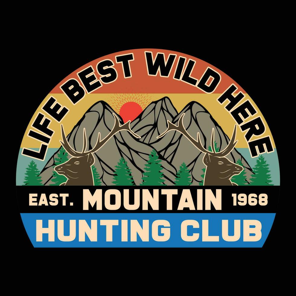 Life Best Wild Here Mountain Hunting Club T-shirt Design vector