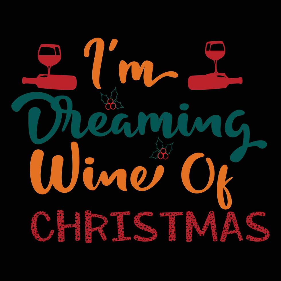 I 'm Dreaming of a Wine Christmas T-shirt Design vector