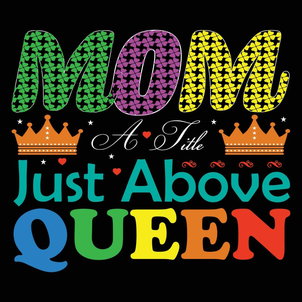 Mom a Title Just Above Queen T-shirt Design vector