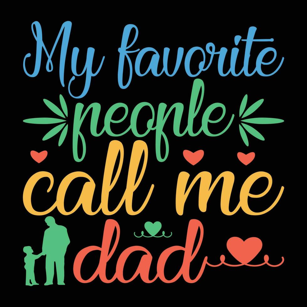 My Favorite People Call Me Dad T-shirt Design vector