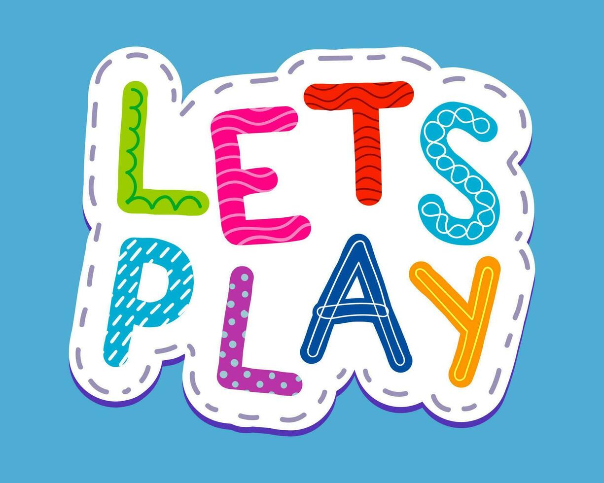Colorful sticker - Let's play - phrase. Childish style. vector
