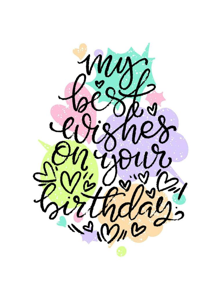 My best wishes on your birthday greeting quote. Lettering typography. Phrase by hand with hearts and swooshes on colored speech bubbles background. Modern calligraphy. vector