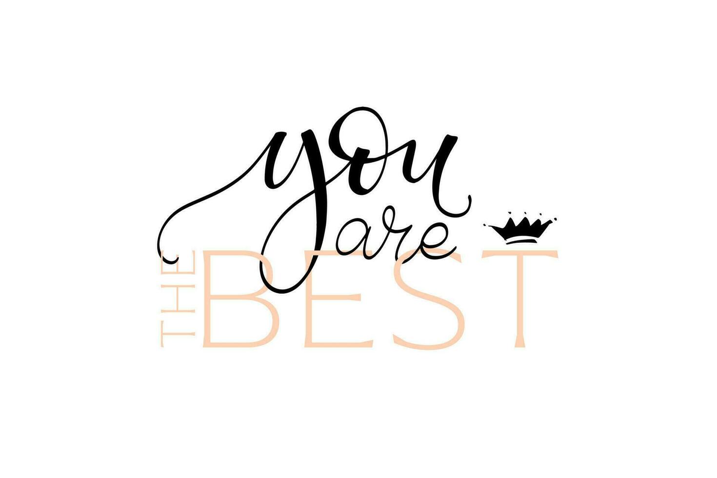 You are the best lettering. Handwritten modern calligraphy, brush painted letters with elegant text. Vector illustration. Template for T-shirt, decor, greeting card, poster or photo overlay.