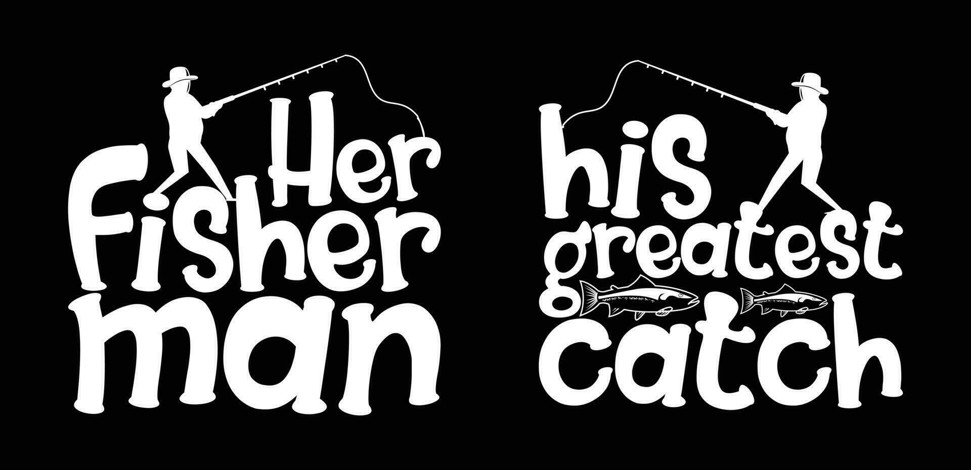 Buy Her Fisherman His Greatest Catch T shirt Design, Quotes about Fishing vector