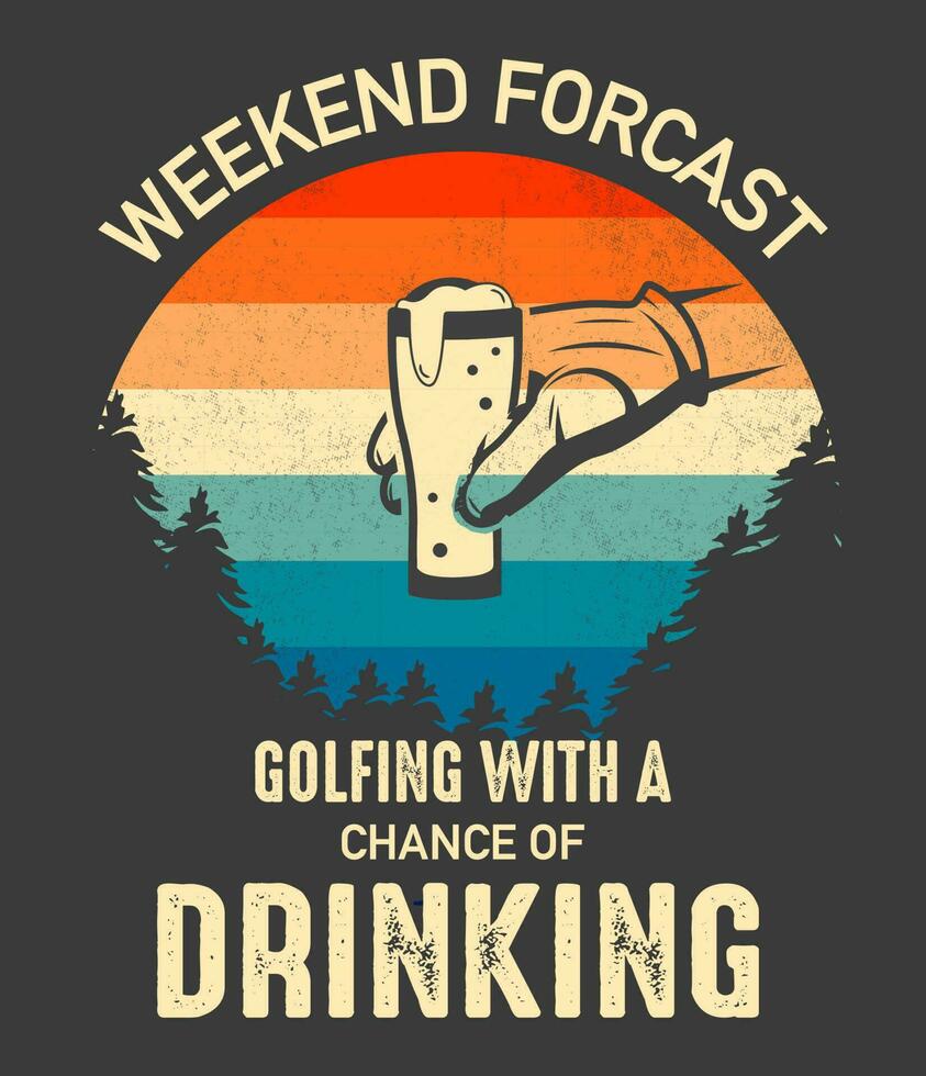 fin de semana pronosticar golf con un oportunidad de Bebiendo t camisa diseño vector