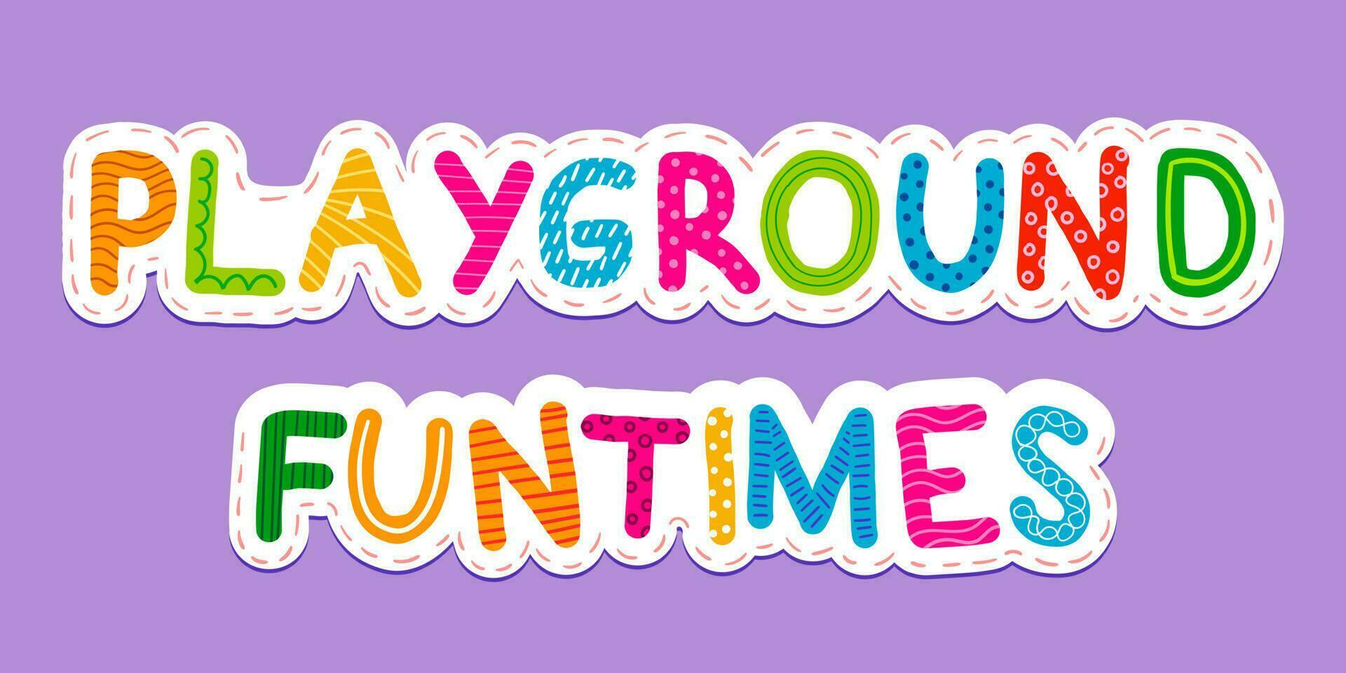 Playground and funtime words. Childish style. Colorful and irregular. vector