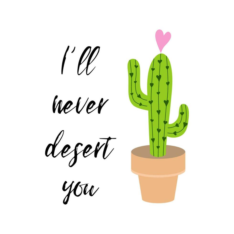 Vector banner. Cute hand drawn cactus in pot with heart print with inspirational funny quote isolated on white. Mexican symbol. I will never desert you