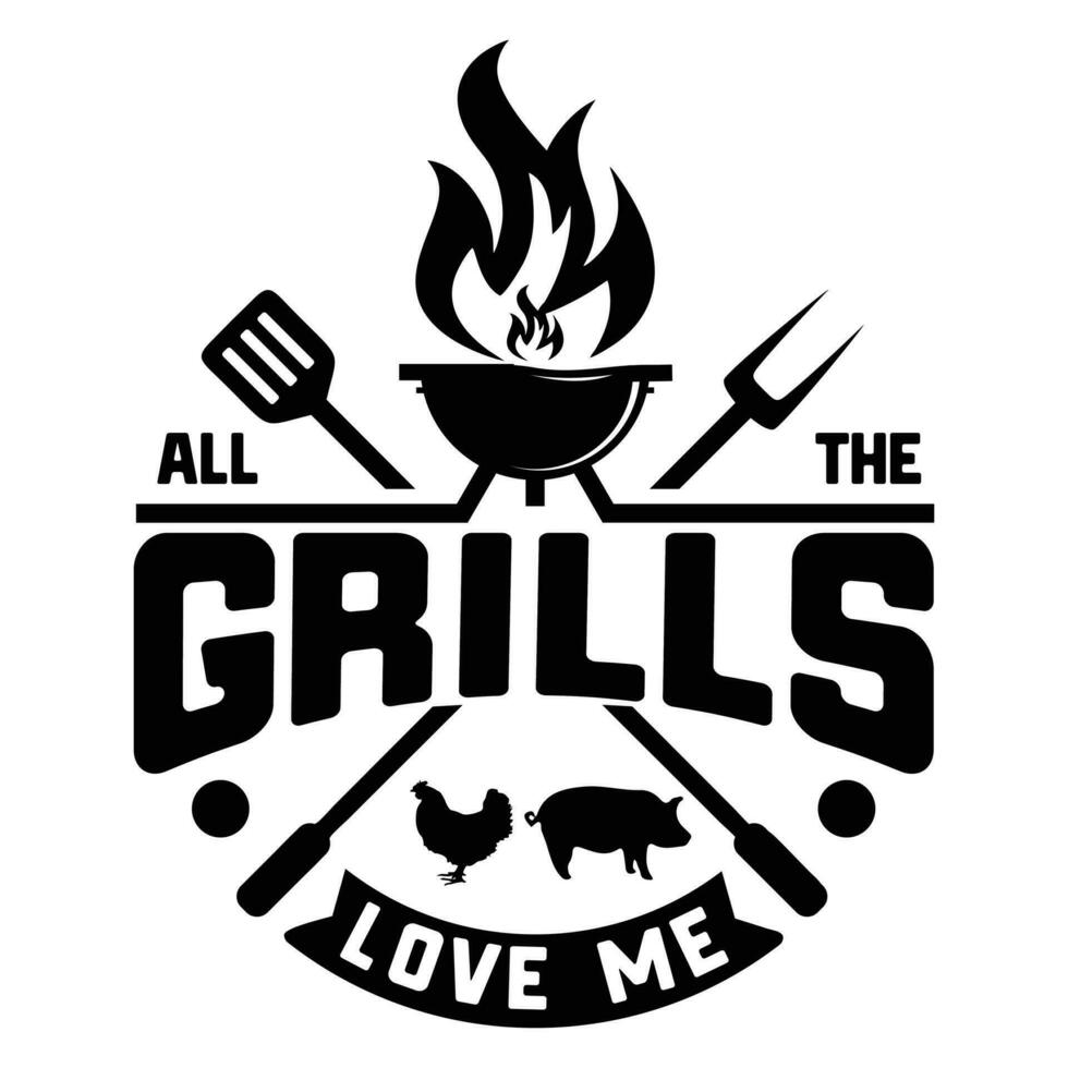 funny gift All the Grills Love Me Funny BBQ Barbecue Grilling Joke T-Shirt vector