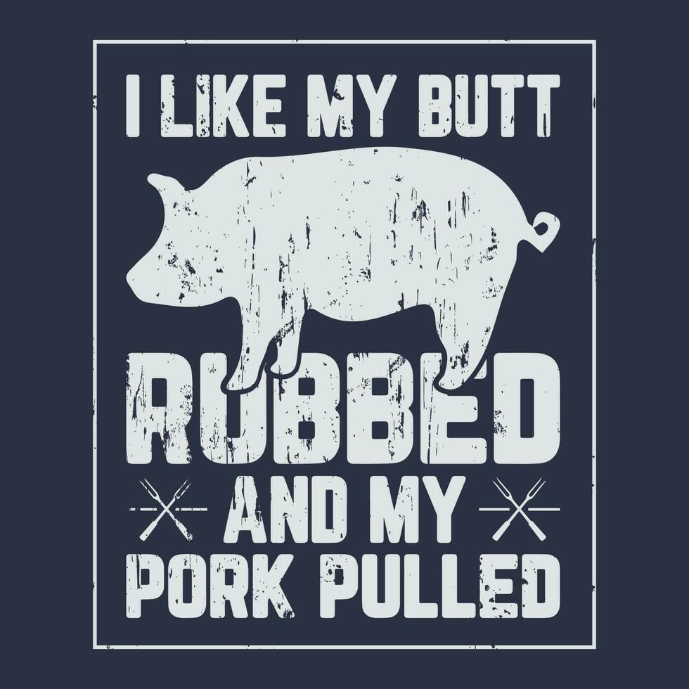 I Like My Butt Rubbed Funny Grilling BBQ t shirt 23789830 Vector Art at ...