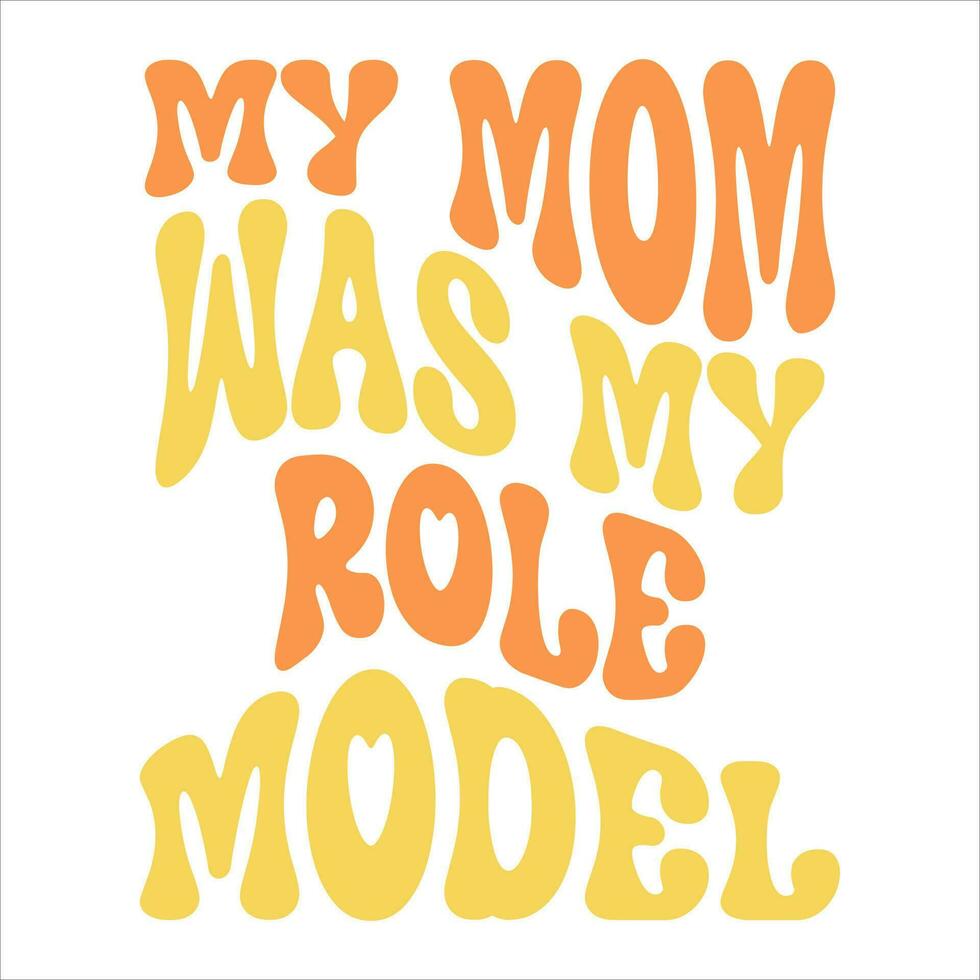 My mom was my role model. Mother's day retro typography design for tshirt vector