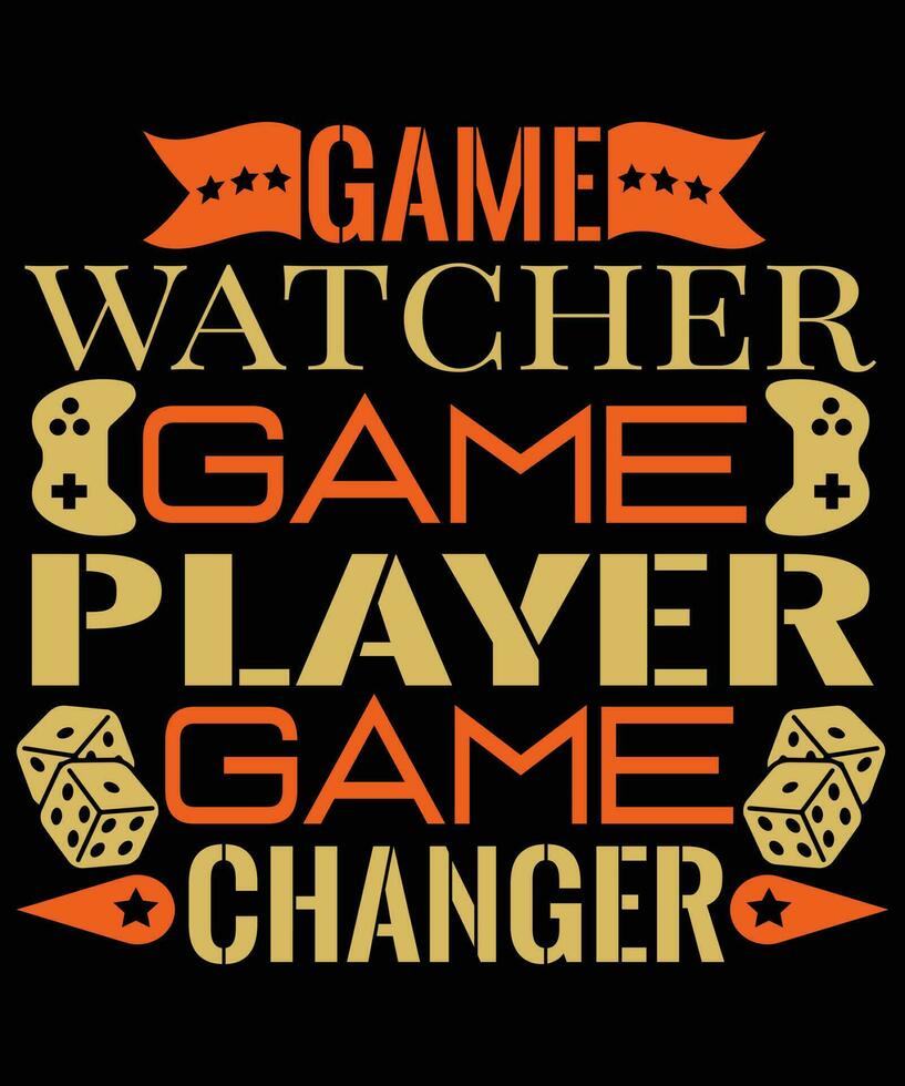 Game Watcher Game Player Game Changer T Shirt Design vector