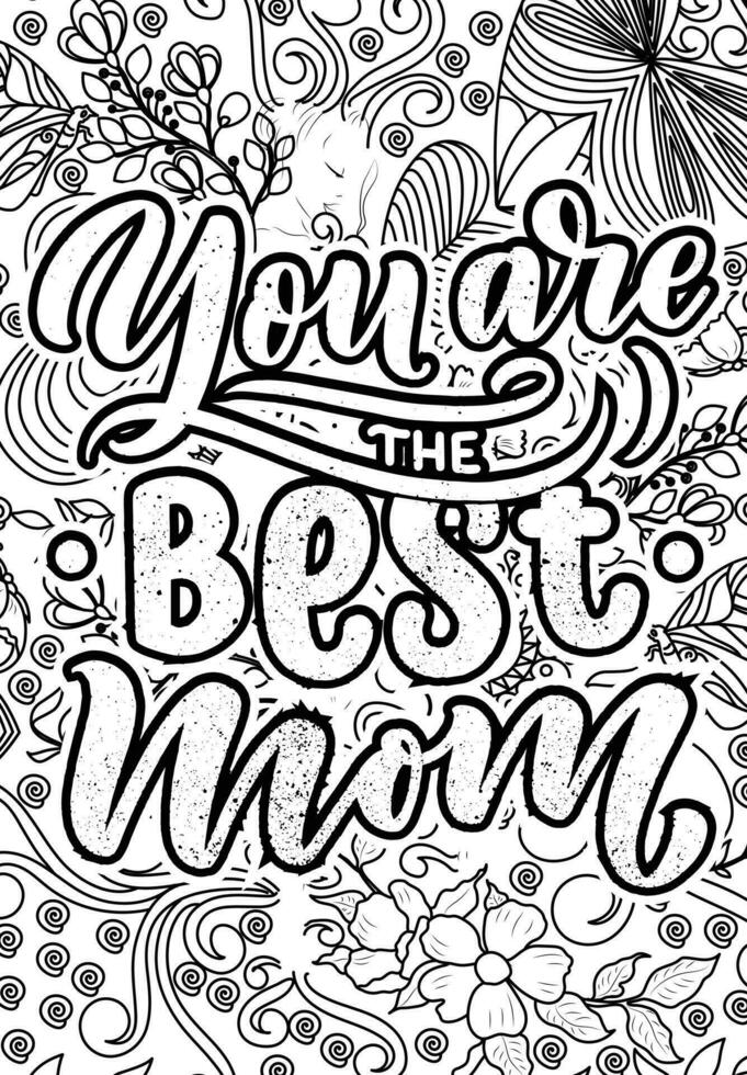 you are the best mom. motivational quotes coloring pages design. inspirational words coloring book pages design. Mother's day Quotes design , Adult Coloring page design vector