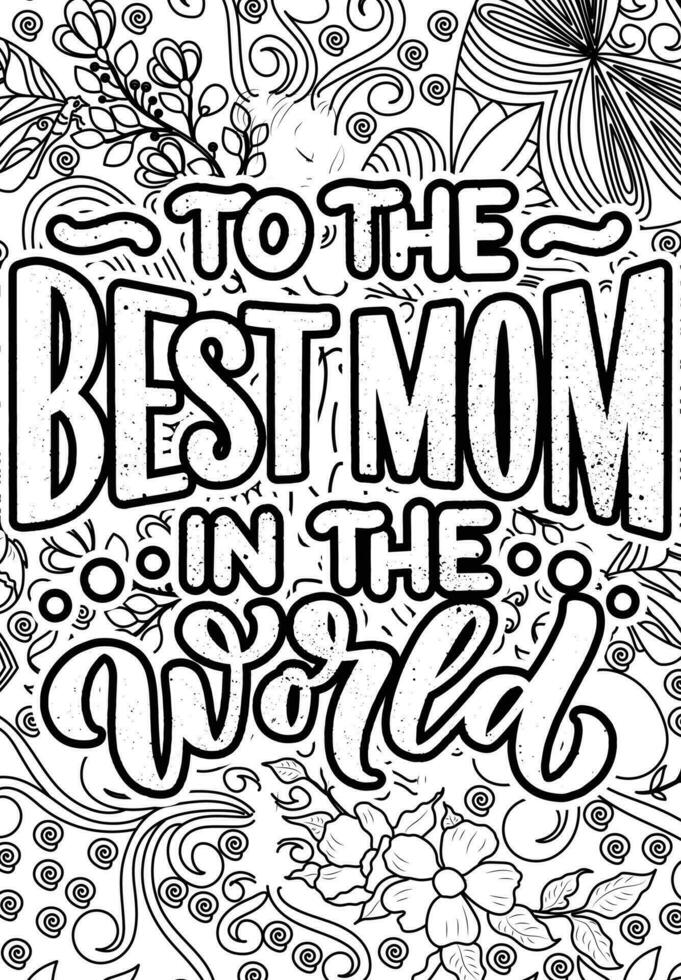 To the best mom in the world. motivational quotes coloring pages design. inspirational words coloring book pages design. Mother's day Quotes design , Adult Coloring page design vector