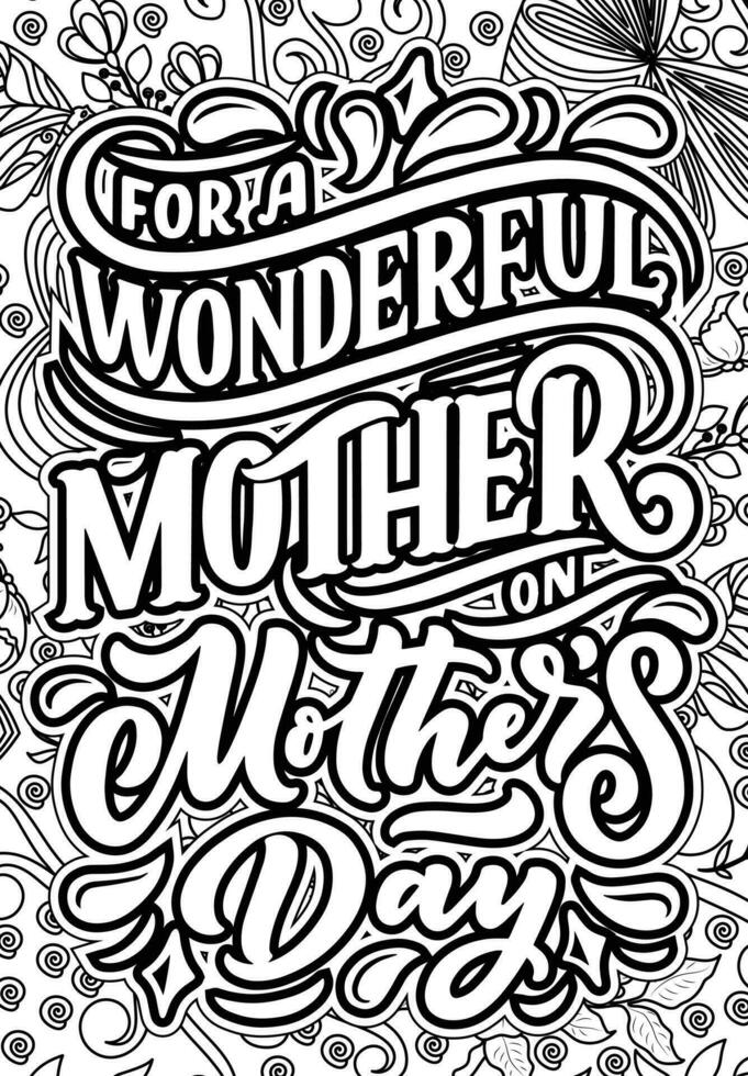 For a wonderful mother on mother's day. motivational quotes coloring pages design. inspirational words coloring book pages design. Mother's day Quotes design , Adult Coloring page design vector