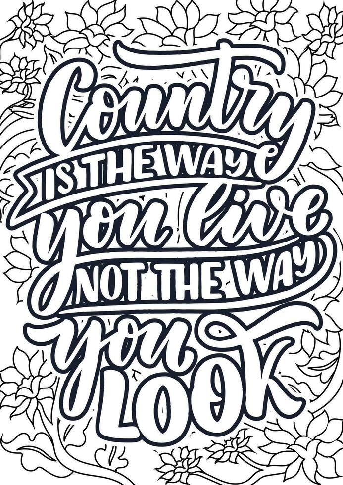 Country is the way you live not the way you look. motivational quotes coloring pages design. Music words coloring book pages design.  Adult Coloring page design vector