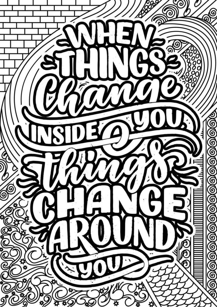 When things Change inside you Things Change Around. motivational quotes coloring pages design. yourself words coloring book pages design.  Adult Coloring page design vector