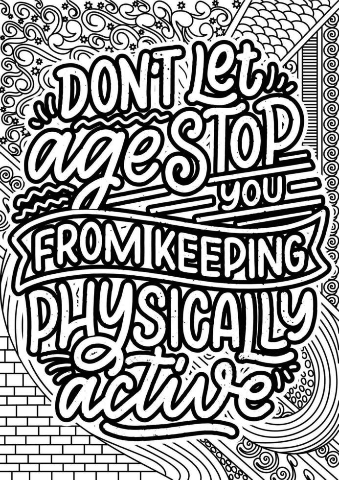 don't let age stop you from keeping physically active. motivational quotes coloring pages design. inspirational words coloring book pages design.  Adult Coloring page design vector