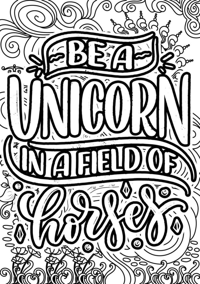 Be a unicorn in a field of horese.motivational quotes coloring pages design. unicorn words coloring book pages design.  Adult Coloring page design, anxiety relief coloring book for adults. vector