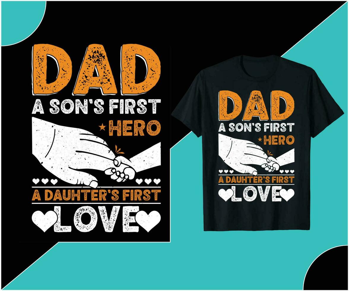 DAD A SON'S FIRST HERO A DAUHTER'S FIRST LOVE T-SHIRT DESIGN. vector