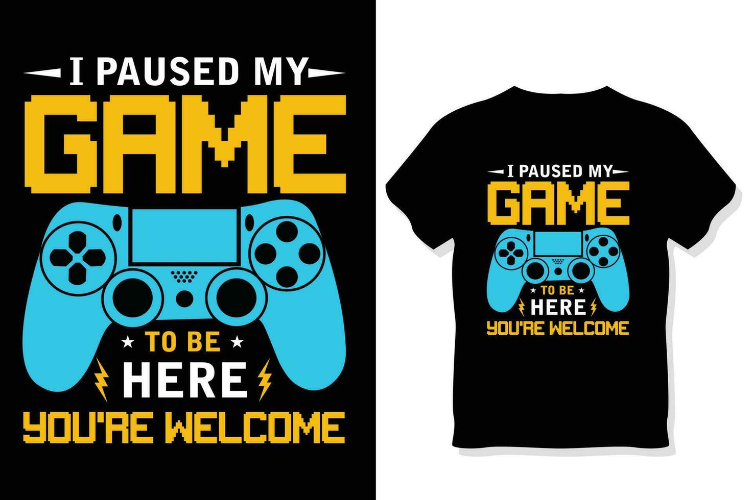 I Paused My Game To Be Here You're Welcome T-Shirt I Paused My Game To Be Here You're Welcome T-Shirt