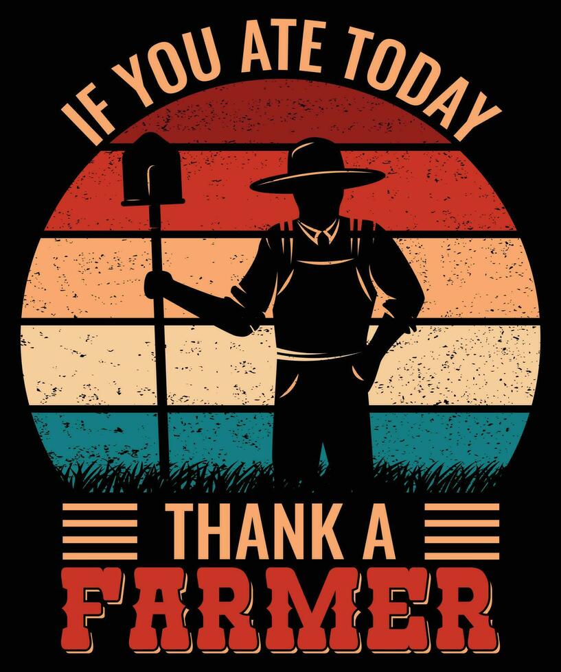 IF YOU ATE TODAY THANK A FARMER.T-SHIRT DESIGN. PRINT TEMPLATE.TYPOGRAPHY VECTOR ILLUSTRATION.