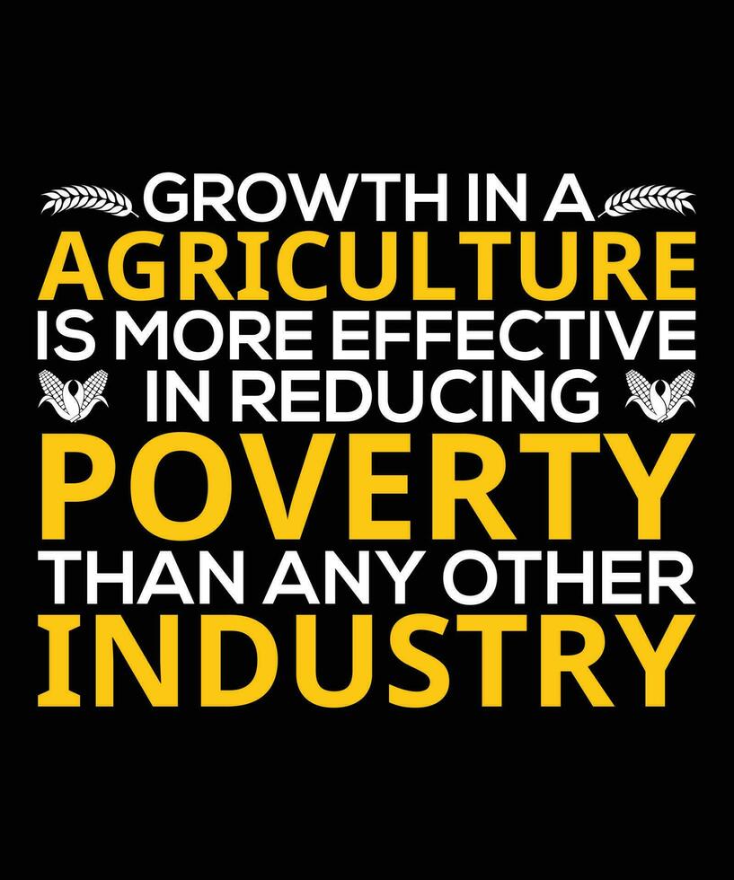 crecimiento en un agricultura es más eficaz en reduciendo pobreza que ninguna otro industria. camiseta diseño. impresión plantilla.tipografia vector ilustración.