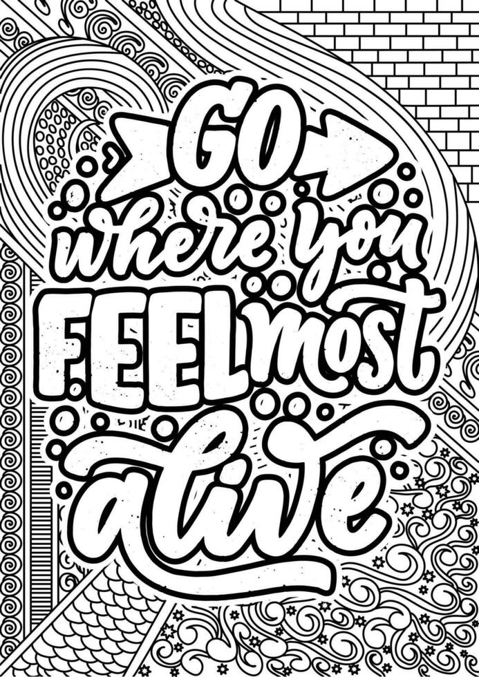 Go where you Feel most Alive. motivational quotes coloring pages design. Traveling words coloring book pages design.  Adult Coloring page design vector