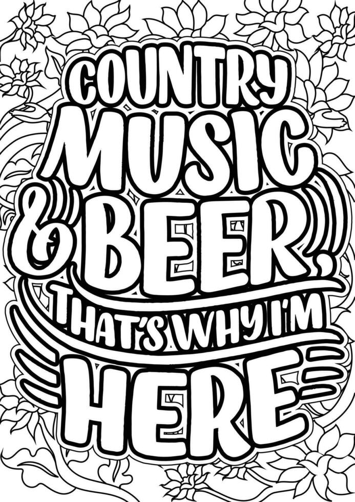 Country music and beer that's why i'm here. motivational quotes coloring pages design. Music words coloring book pages design.  Adult Coloring page design, anxiety relief coloring book for adults. vector