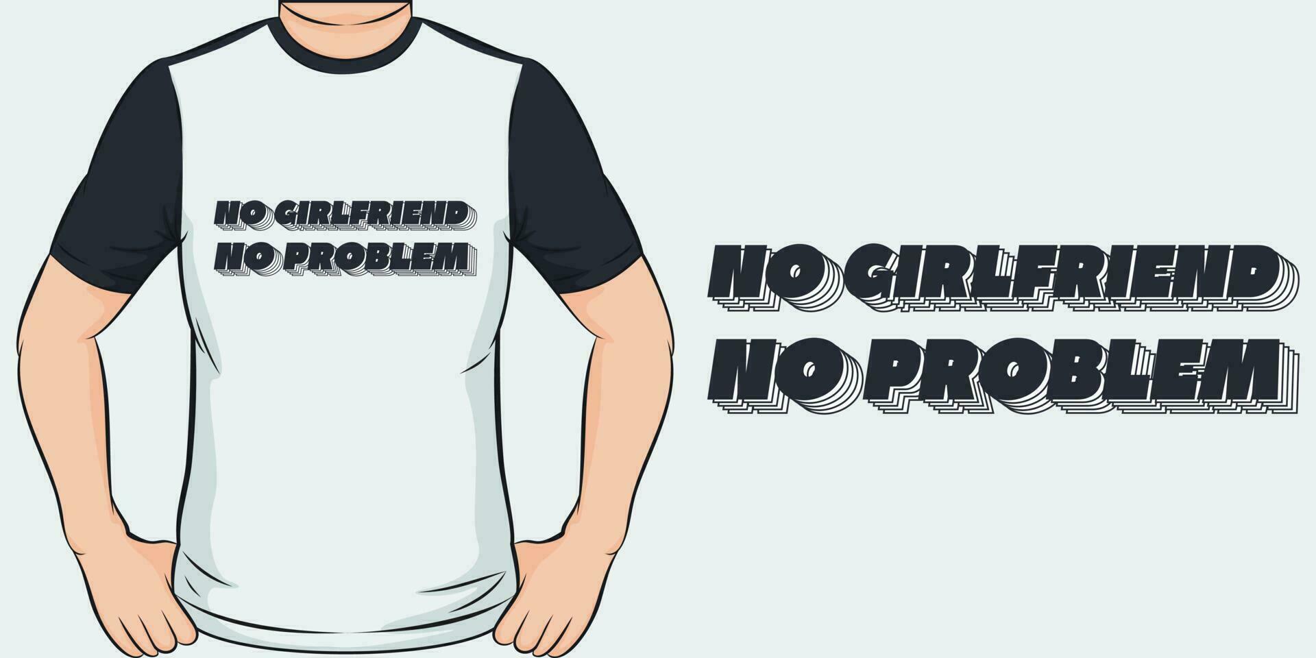 No Girlfriend, No Problem, Love Quote T-Shirt Design. vector