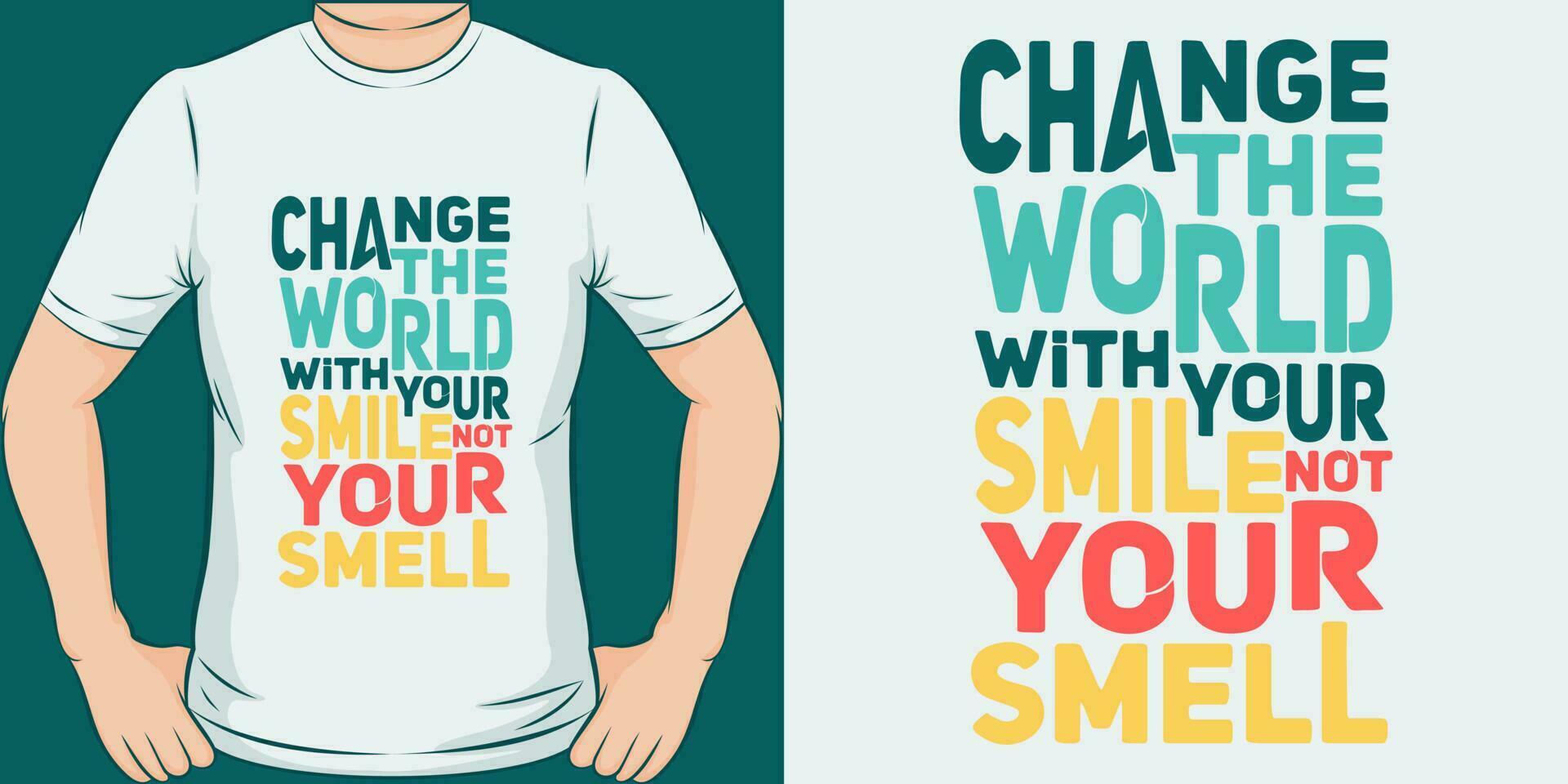 Change the World With Your Smile, Not Your Smell, Funny Quote T-Shirt Design. vector