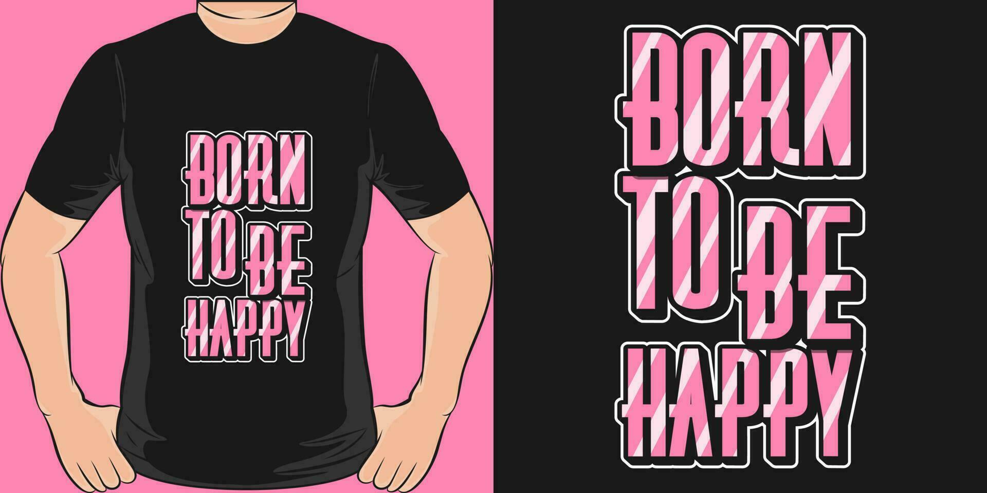 Born to be Happy, Motivational Quote T-Shirt Design. vector