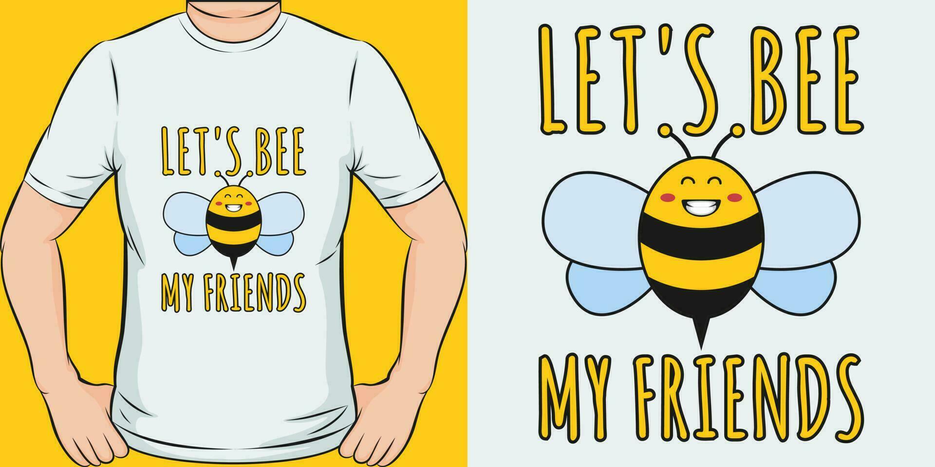 Let's Bee My Friends, Funny Quote T-Shirt Design. vector