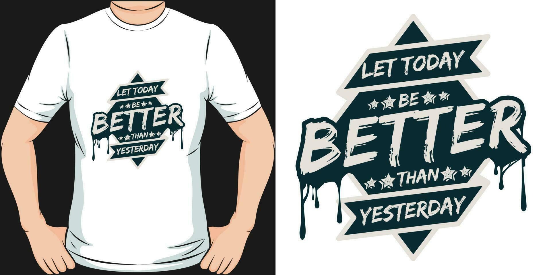 Let Today be Better Than Yesterday, Motivational Quote T-Shirt Design. vector