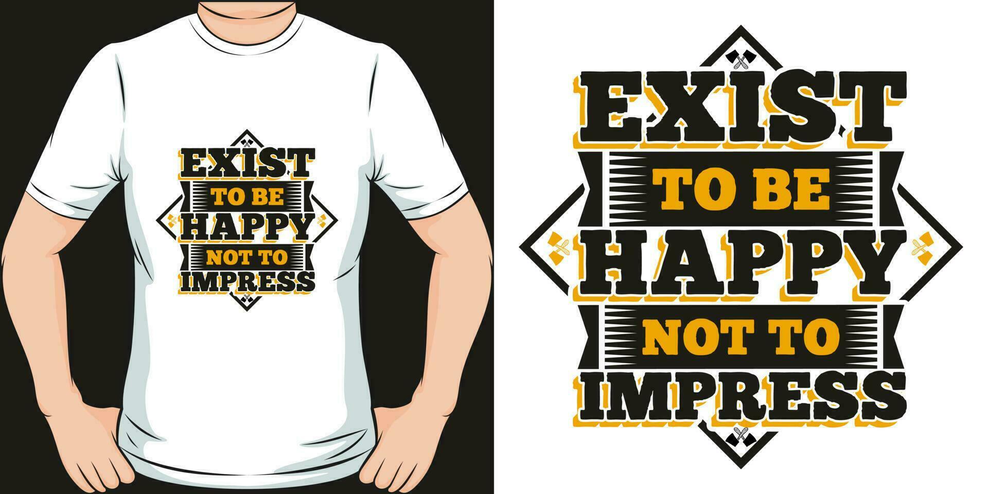 Exist to be Happy, Not to Impress, Motivational Quote T-Shirt Design. vector