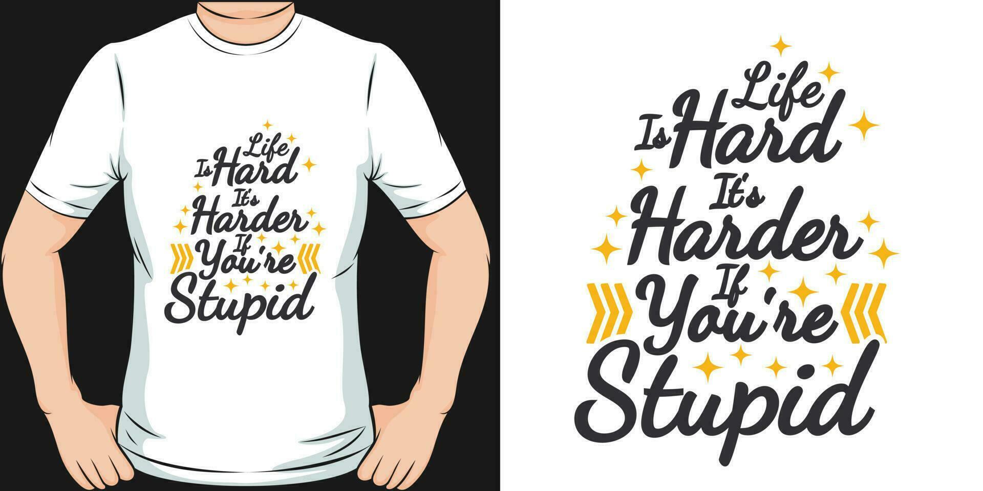 Life is Hard, It's Harder If You're Stupid, Funny Quote T-Shirt Design. vector