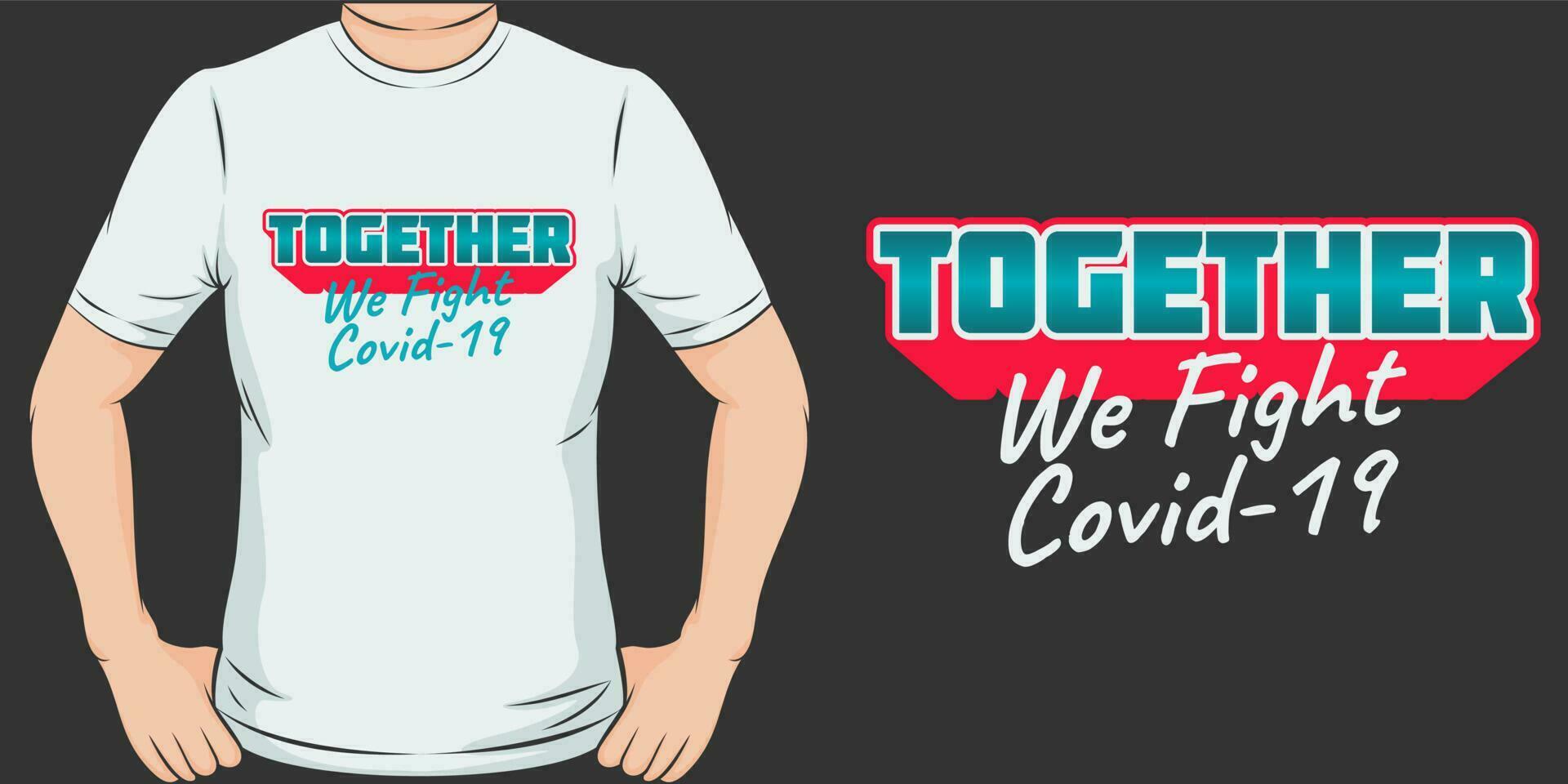 Together We Fight Covid-19, Covid-19 Quote T-Shirt Design. vector